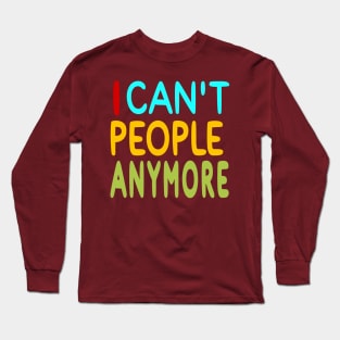 I Can't People Anymore - Back Long Sleeve T-Shirt